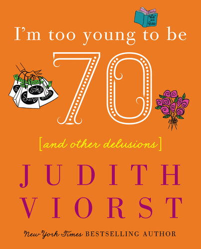 I'm Too Young To Be Seventy: And Other Delusions