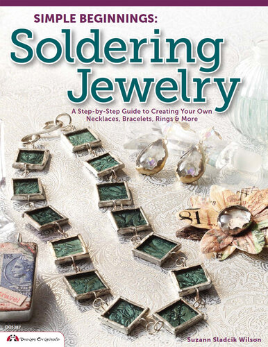 Simple Beginnings: Soldering Jewelry: A Step-by-Step Guide to Creating Your Own Necklaces, Bracelets, Rings & More