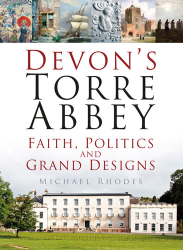 Devon's Torre Abbey: Faith, Politics and Grand Designs