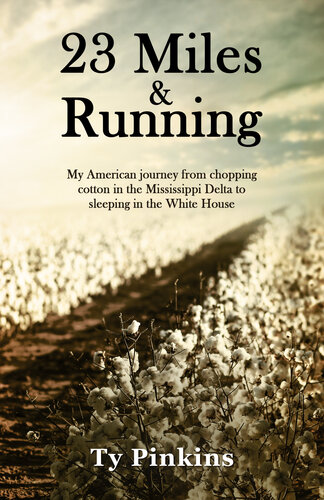 23 Miles and Running: My American Journey from chopping cotton in the Mississippi Delta to sleeping in the White House