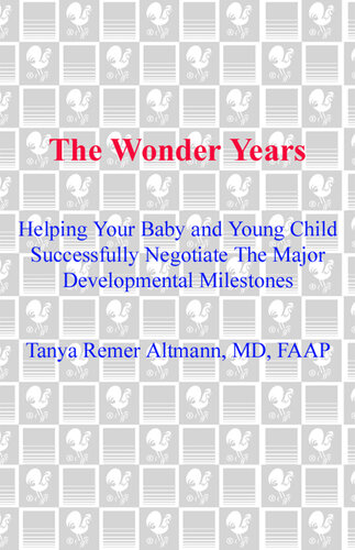 The Wonder Years: Helping Your Baby and Young Child Successfully Negotiate the Major Developmental Milestones