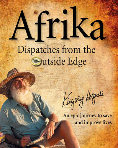 Afrika: Dispatches from the Outside Edge: An Epic Journey to Save and Improve Lives