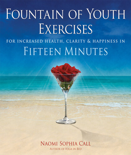 Fountain of Youth Exercises: For Vitality, Radiance, Joy & Fulfillment in Fifteen Minutes