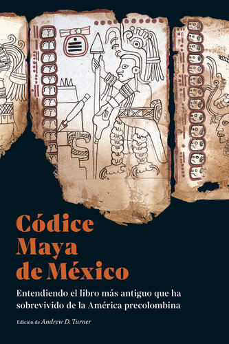 Códice Maya de México: Entendiendo el libro más antiguo que ha sobrevivido de la América precolombina