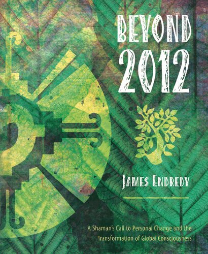 Beyond 2012: A Shaman's Call to Personal Change and the Transformation of Global Consciousness