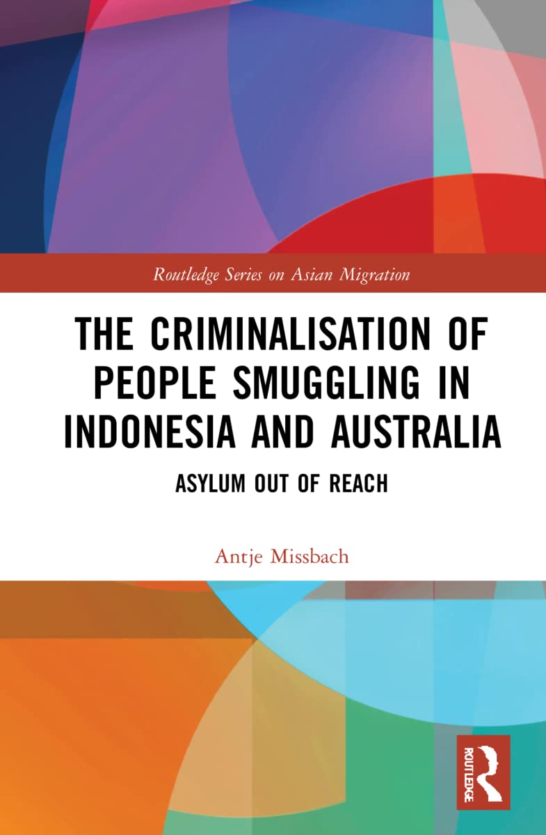 The Criminalisation of People Smuggling in Indonesia and Australia: Asylum Out of Reach