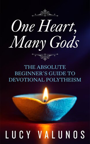 One Heart, Many Gods: The Absolute Beginner's Guide to Devotional Polytheism