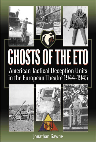 Ghosts of the ETO: American Tactical Deception Units in the European Theater, 1944–1945