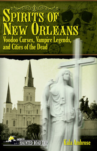 Spirits of New Orleans: Voodoo Curses, Vampire Legends and Cities of the Dead