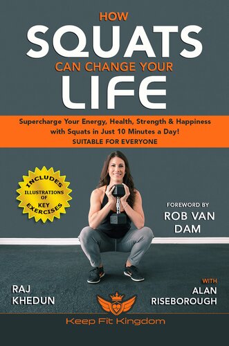 How Squats Can Change Your Life: Supercharge Your Energy, Health, Strength and Happiness with Squats in Just 10 Minutes a Day!