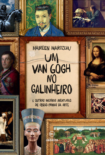 Um Van Gogh no galinheiro: E outras incríveis aventuras de obras-primas da arte
