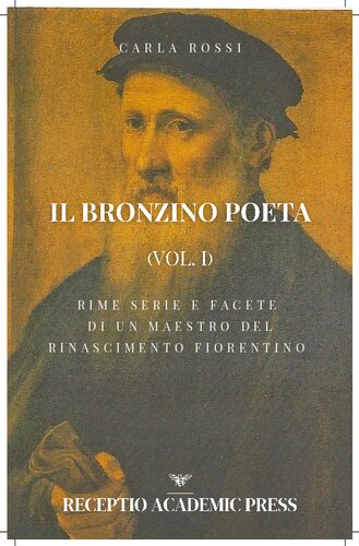 Il bronzino poeta (Vol. I): Rime serie e facete di un maestro del rinascimento fiorentino