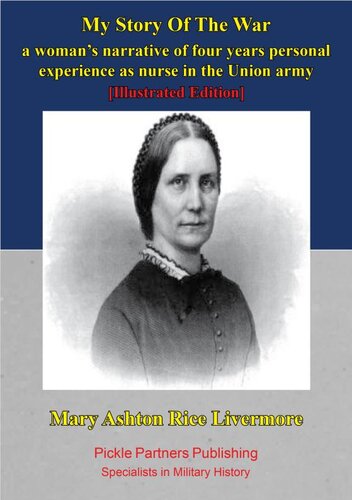 My Story Of The War: A Woman's Narrative Of Four Years Personal Experience As Nurse In The Union Army [Illustrated Edition]