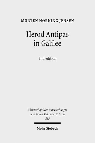 Herod Antipas in Galilee: The Literary and Archaeological Sources on the Reign of Herod Antipas and its Socio-Economic Impact on Galilee
