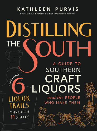 Distilling the South: A Guide to Southern Craft Liquors and the People Who Make Them