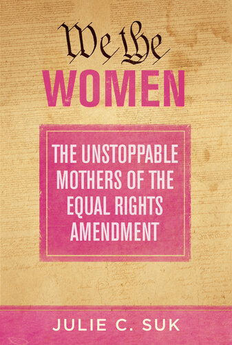 We the Women: The Unstoppable Mothers of the Equal Rights Amendment