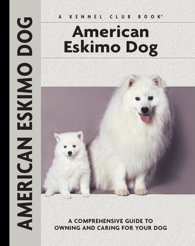 American Eskimo Dog: A Comprehensive Guide to Owning and Caring for Your Dog