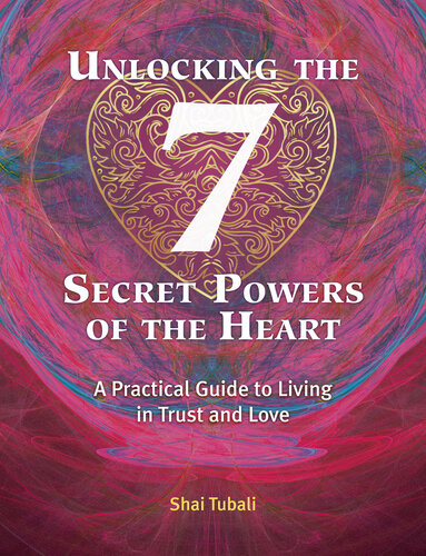 Unlocking the 7 Secret Powers of the Heart: A Practical Guide to Living in Trust and Love