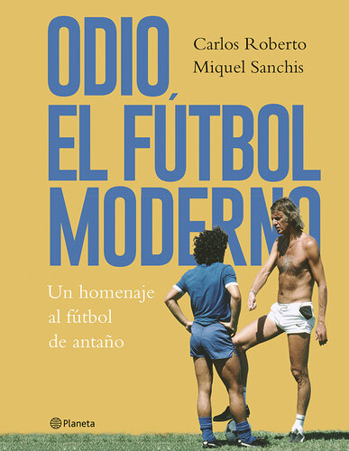 Odio el fútbol moderno: Un homenaje al fútbol de antaño
