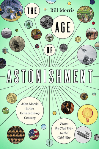 The Age of Astonishment: John Morris in the Miracle Century—From the Civil War to the Cold War