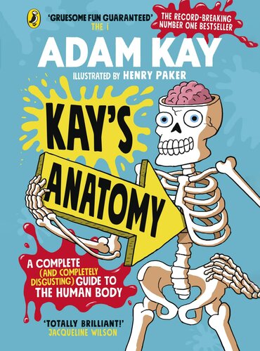 Kay's Anatomy: A Complete (And Completely Disgusting) Guide to the Human Body