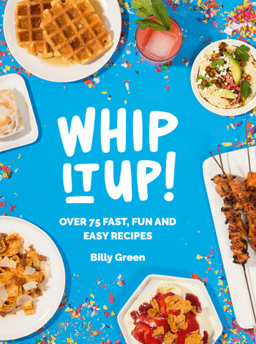 Whip It Up!: Over 75 Fast, Fun and Easy Recipes