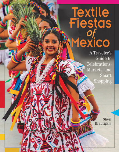 Textile Fiestas of Mexico: A Traveler's Guide to Celebrations, Markets, and Smart Shopping