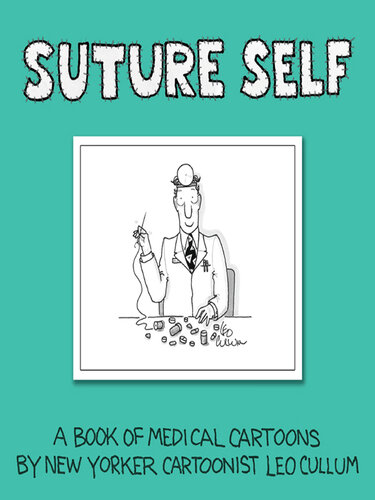 Suture Self: A Book of Medical Cartoons by New Yorker Cartoonist Leo Cullum