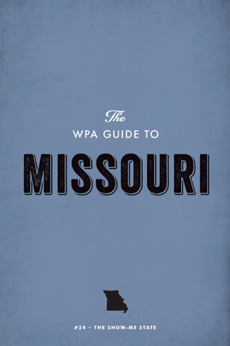 The Wpa Guide to Missouri: The Show-Me State