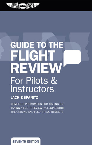 Guide to the Flight Review For Pilots & Instructors (Ebook--epub Edition): Complete preparation for issuing or taking a flight review including both the ground and flight requirements