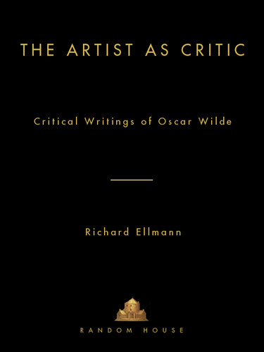 The Artist as Critic: Critical Writings of Oscar Wilde