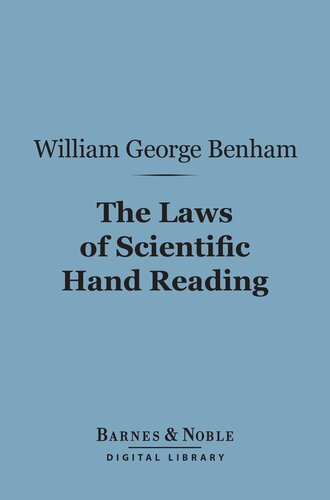 The Laws of Scientific Hand Reading: A Practical Treatise On the Art Commonly Called Palmistry