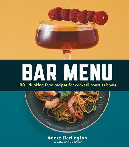 Bar Menu: 100+ Drinking Food Recipes for Cocktail Hours at Home