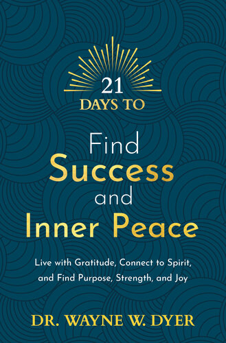 21 Days to Find Success and Inner Peace: Live with Gratitude, Connect to Spirit, and Find Purpose, Strength, and Joy