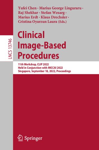 Clinical Image-Based Procedures: 11th Workshop, CLIP 2022, Held in Conjunction with MICCAI 2022, Singapore, September 18, 2022, Proceedings