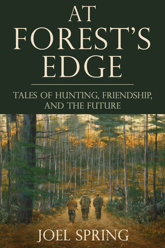 At Forest's Edge: Tales of Hunting, Friendship, and The Future