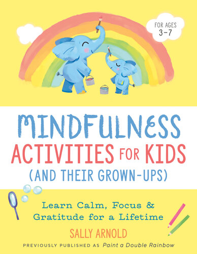 Mindfulness Activities for Kids (And Their Grown-ups): Learn Calm, Focus, and Gratitude for a Lifetime