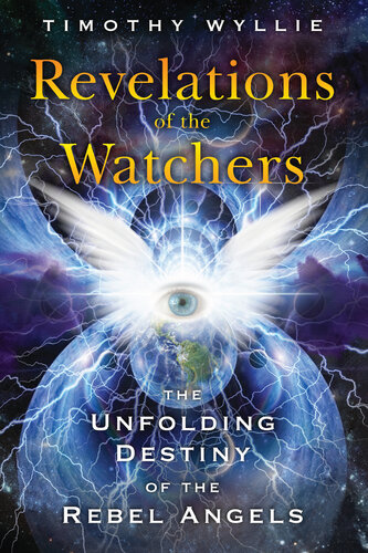 Revelations of the Watchers: The Unfolding Destiny of the Rebel Angels