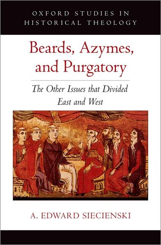 Beards, Azymes, and Purgatory (OXFORD STU IN HISTORICAL THEOLOGY SERIES)
