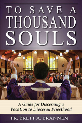 To Save a Thousand Souls: A Guide for Discerning a Vocation to Diocesan Priesthood