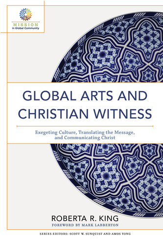 Global Arts and Christian Witness: Exegeting Culture, Translating the Message, and Communicating Christ