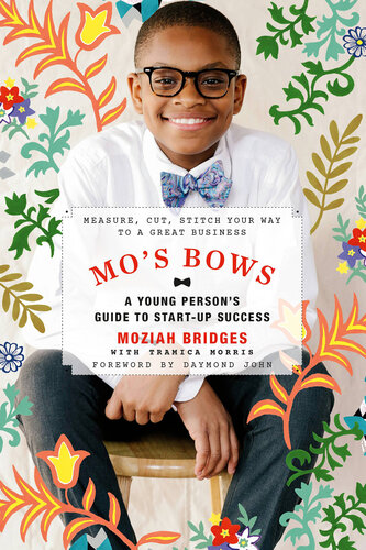 Mo's Bows: A Young Person's Guide to Startup Success: Measure, Cut, Stitch Your Way to a Great Business
