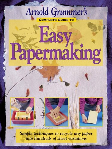 Arnold Grummer's Complete Guide to Easy Papermaking