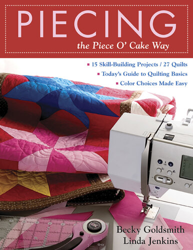 Piecing the Piece O' Cake Way: 15 Skill-Building Projects / 27 Quilts - Today's Guide to Quilting Basics