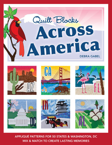 Quilt Blocks Across America: Appliqué Patterns for 50 States & Washington, DC • Mix & Match to Create Lasting Memories