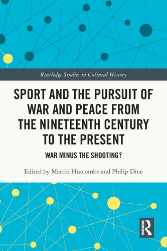 Sport and the Pursuit of War and Peace from the Nineteenth Century to the Present: War Minus the Shooting?