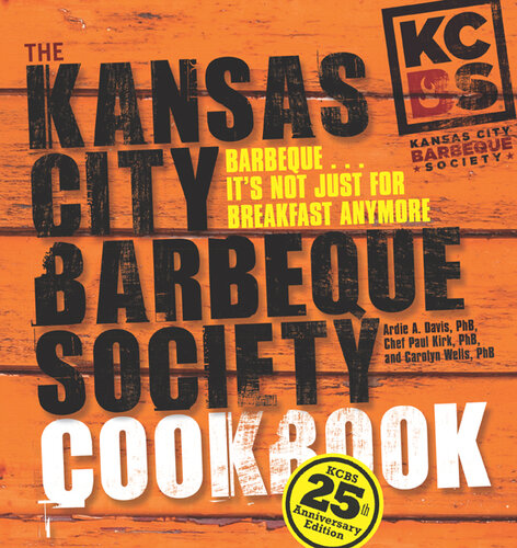 The Kansas City Barbeque Society Cookbook: 25th Anniversary Edition