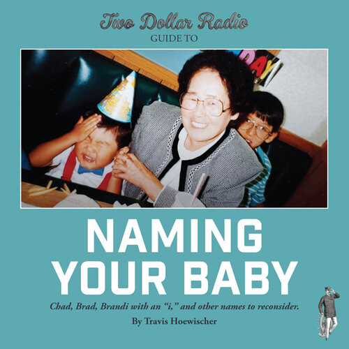 Two Dollar Radio Guide to Naming Your Baby