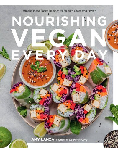 Nourishing Vegan Every Day: Simple, Plant-Based Recipes Filled with Color and Flavor