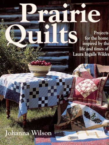 Prairie Quilts: Projects for the Home Inspired by the Life and Times of Laura Ingalls Wilder
